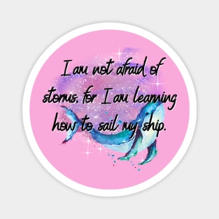 I'm not afraid of storms, for I’m learning how to sail my ship - Little Women Magnet